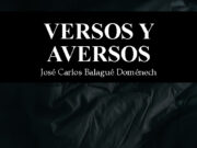 Versos y Aversos de José Carlos Balagué Doménech: La forma como memoria y como ética