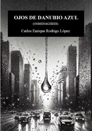 OJOS DE DANUBIO AZUL (OHMENAGERIES). CARLOS ENRIQUE RODRIGO LÓPEZ