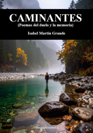 CAMINANTES (Poemas del duelo y la memoria). ISABEL MARTIN GRANDE