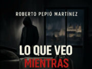 Lo que veo mientras duermo, de Roberto Pepió Martínez. La hora en que la casa empieza a sonar distinta