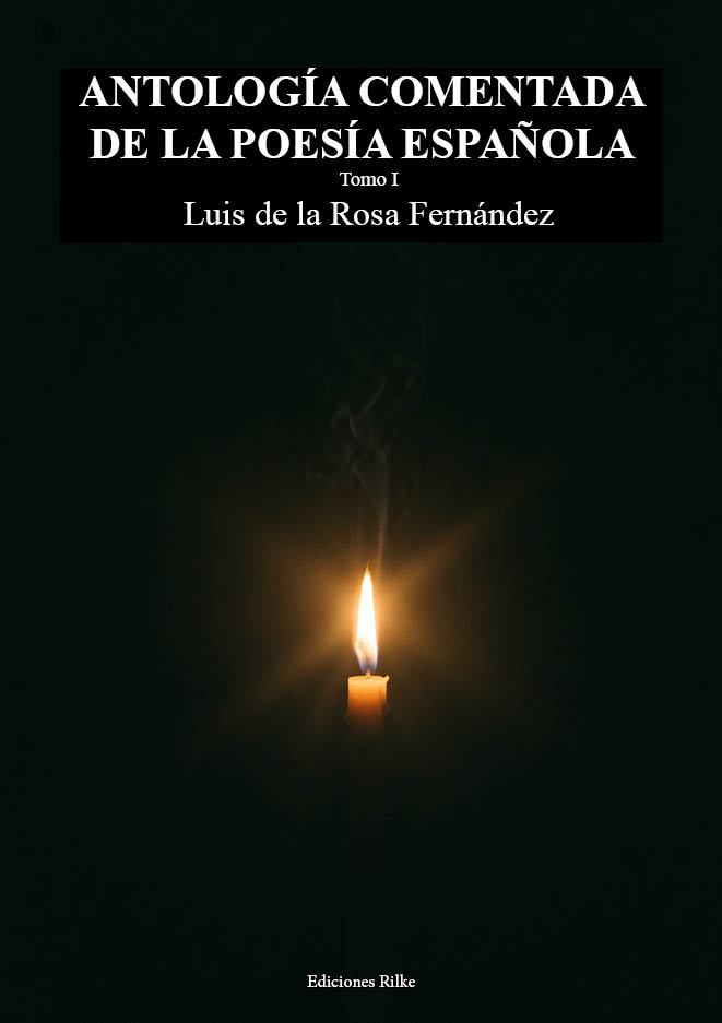 ANTOLOGÍA COMENTADA DE LA POESÍA ESPAÑOLA. TOMO I. LUIS DE LA ROSA FERNÁNDEZ
