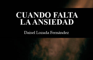 Cuando falta la ansiedad, de Daisel Lozada Fernández. El testigo que no cede la palabra