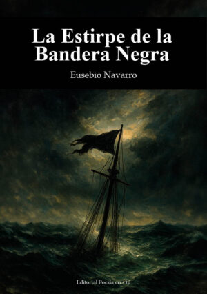 LA ESTIRPE DE LA BANDERA NEGRA. JOSÉ EUSEBIO MORA NAVARRO