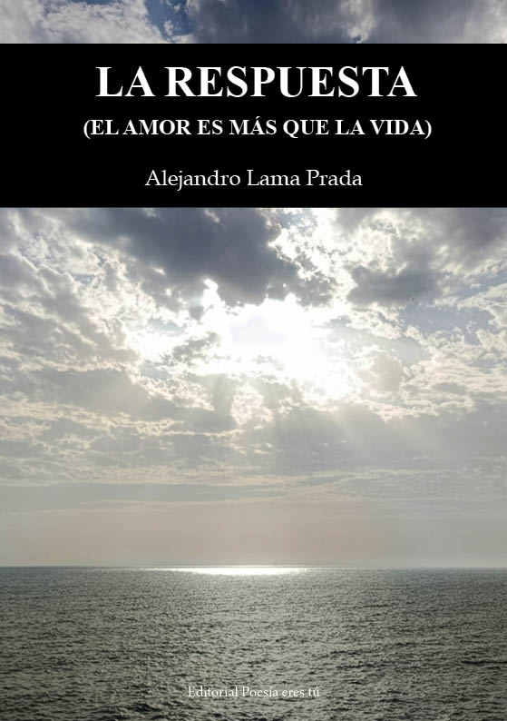 LA RESPUESTA (EL AMOR ES MÁS QUE LA VIDA). ALEJANDRO LAMA PRADA