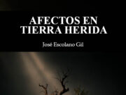 Afectos en tierra herida, de José Escolano Gil. Los afectos también se hacen cardenales